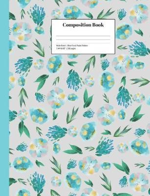 Composition Book Wide-Ruled Blue Floral Pastel Pattern: Cheerful School Notebook