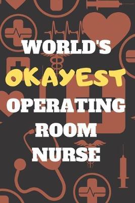 World's Okayest Operating Room Nurse: Blank Lined Journal Notebook Diary Logbook Planner Gift