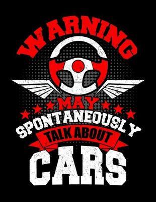 Warning May Spontaneously Talk About Cars: Music Journal For Recording Notes Of Songs Or To Use As A Music Notebook For An Auto Mechanic, Car Lover And Some Who Loves To Fix Vintage Car (8.5 x 11; 120 Pages)