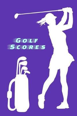 Golf Scores: Logbook Journal for Women Golfers - Track Game Scores - Performance Tracking Notebook, Golfing Stat Log, Event Stats