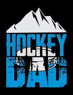 Hockey Dad: Music Journal For Recording Notes Of Songs Or To Use As A Music Notebook For Ice Hockey Lovers, Ice Hockey Players And Fathers Who Are Ice Hockey Fans (8.5 x 11; 120 Pages)