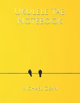 Ukulele Tab Notebook: Blank Sheet Music Notebook 140 Pages of Tablature Notebook Paper for Composing Ukulele Songs and Chords