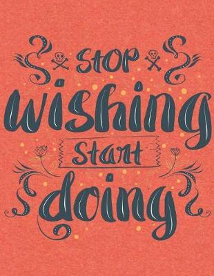 Academic Planner 2019-2020 - Motivational Quotes - Stop Wishing Start Doing: Plan your monthly/weekly schedule (August 2019-August 2020)