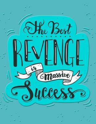 Academic Planner 2019-2020 - Motivational Quotes - The Best Revenge Is Massive Success: Plan your monthly/weekly schedule (August 2019-August 2020)