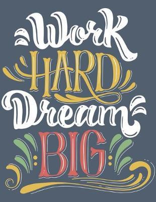 Academic Planner 2019-2020 - Motivational Quotes - Work Hard Dream Big: Plan your monthly/weekly schedule (August 2019-August 2020)