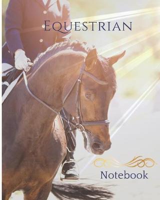 Equestrian Notebook: 8x10 Journal for Horseback Riders, Equestrians, Horse Lovers, College Ruled and Graph Paper for Lesson Notes, Drawing Jump Courses and Arena Patterns