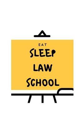 Eat Sleep Law School: Notebook / Simple Blank Lined Writing Journal / High School / College / University Graduate / Degree / For Law Students / Future Lawyers / Career / Workbook / Diary / Planner / Log / Study / Organiser / Motivation / Work / Gift