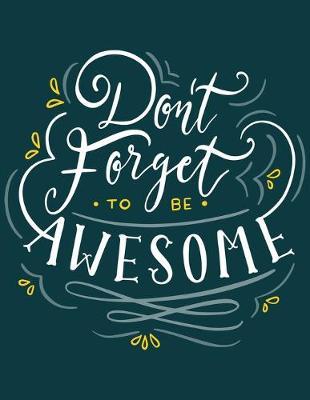 Academic Planner 2019-2020 - Motivational Quotes - Don't Forget to be Awesome: Plan your monthly/weekly schedule (August 2019-August 2020)