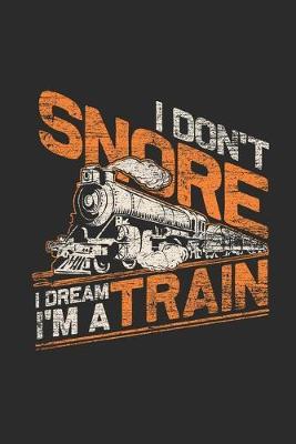 I Don't Snore I Dream I'm A Train: Blank Lined Notebook (6  x 9  - 120 pages) Trains Notebook for Daily Journal, Diary, and Gift