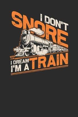I Don't Snore I Dream I'm A Train: Blank Lined Notebook (6  x 9  - 120 pages) Trains Notebook for Daily Journal, Diary, and Gift