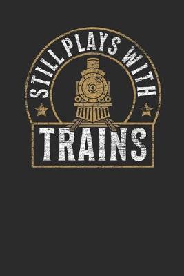 Still Plays With Trains: Graph Paper Notebook (6  x 9  - 120 pages) Trains Notebook for Daily Journal, Diary, and Gift