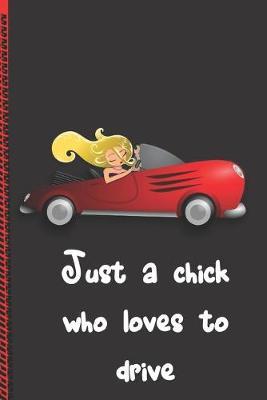 Just a chick who loves to drive: Red sports car cartoon notebook journal to write in for the chick or woman who loves getting behind the wheel of a car. Great gift.