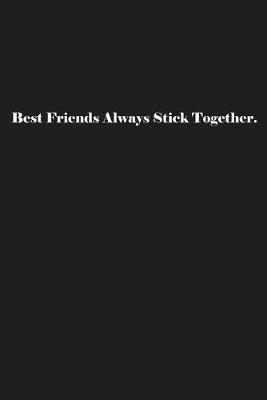 Best Friends Always Stick Together.: Lined Journal Notebook