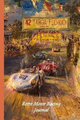 Retro Motor Racing Journal: Retro racing poster cover. Notebook journal to write in with blank lined pages. Wonderful motorsport and car fan gift.