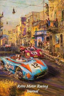Retro Motor Racing Journal: Retro racing poster cover. Notebook journal to write in with blank lined pages. Wonderful motorsport and car fan gift.