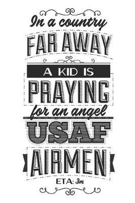 In A Country Far Away A Kid Is Praying For An Angel USAF Airmen: Blank Lined Journal - 6 x 9 In, 120 Pages