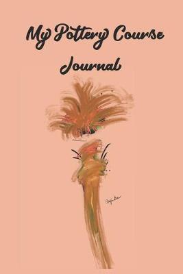 My Pottery Course Journal: Stylishly illustrated little notebook is the perfect accessory for all your lessons and courses.