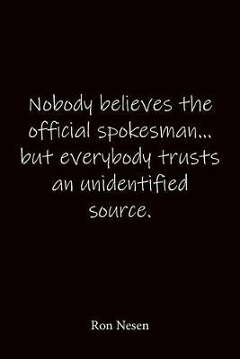 Nobody believes the official spokesman... but everybody trusts an unidentified source. Ron Nesen: Quote Notebook - Lined Notebook -Lined Journal - Blank Notebook-notebook journal-notebook 6x9-notebook quote on cover