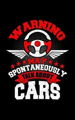 Warning May Spontaneously Talk About Cars: Journal For Recording Notes, Thoughts, Wishes Or To Use As A Notebook For An Auto Mechanic, Car Lover And Some Who Loves To Fix Vintage Car (5 x 8; 120 Pages)