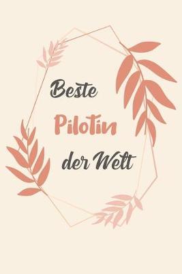 Beste Pilotin Der Welt: A5 Blanko - Notebook - Notizbuch - Taschenbuch - Journal - Tagebuch - Ein lustiges Geschenk fur Freunde oder die Familie und die beste Pilotin der Welt