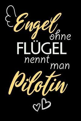 Engel Ohne Flugel Nennt Man Pilotin: A5 Punkteraster - Notebook - Notizbuch - Taschenbuch - Journal - Tagebuch - Ein lustiges Geschenk fur Freunde oder die Familie und die beste Pilotin der Welt