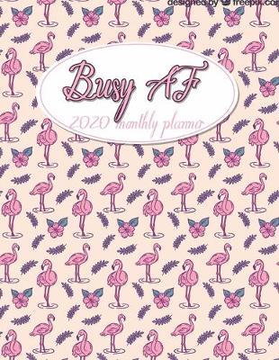 Busy AF 2020 Monthly Planner: Flamingo Undated Calendar and Goal Tracker. 8.5x11 90 pages