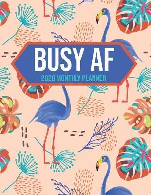 Busy AF 2020 Monthly Planner: Flamingo Undated Calendar and Goal Tracker. 8.5x11 90 pages