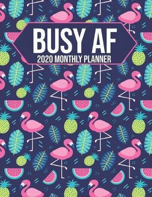 Busy AF 2020 Monthly Planner: Flamingo Undated Calendar and Goal Tracker. 8.5x11 90 pages