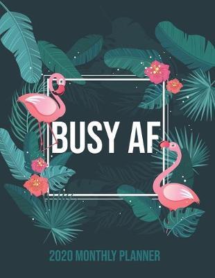 Busy AF 2020 Monthly Planner: Flamingo Undated Calendar and Goal Tracker. 8.5x11 90 pages