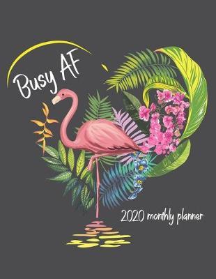 Busy AF 2020 Monthly Planner: Flamingo Undated Calendar and Goal Tracker. 8.5x11 90 pages