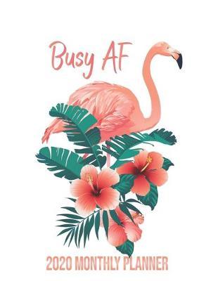 Busy AF 2020 Monthly Planner: Flamingo Undated Calendar and Goal Tracker. 8.5x11 90 pages