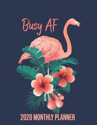 Busy AF 2020 Monthly Planner: Flamingo Undated Calendar and Goal Tracker. 8.5x11 90 pages