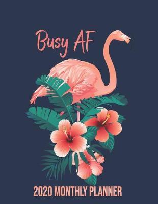 Busy AF 2020 Monthly Planner: Flamingo Undated Calendar and Goal Tracker. 8.5x11 90 pages