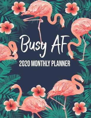 Busy AF 2020 Monthly Planner: Flamingo Undated Calendar and Goal Tracker. 8.5x11 90 pages