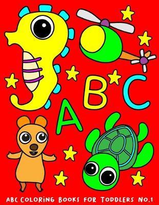 ABC coloring books for toddlers No.1: Alphabet coloring books for kids ages 2-4, Coloring books for kids ages 2-4, Jumbo coloring books for toddlers, Preschool coloring books for 2-4 years, Animal coloring books for toddlers