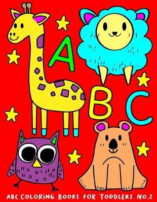 ABC Coloring Books for Toddlers No.2: Alphabet coloring books for kids ages 2-4, Coloring books for kids ages 2-4, Jumbo coloring books for toddlers, Preschool coloring books for 2-4 years, Animal coloring books for toddlers
