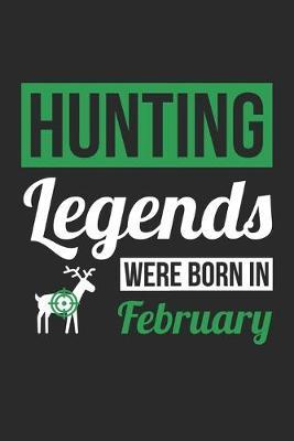 Hunting Legends Were Born In February - Hunting Journal - Hunting Notebook - Birthday Gift for Hunter: Unruled Blank Journey Diary, 110 blank pages, 6x9 (15.2 x 22.9 cm)