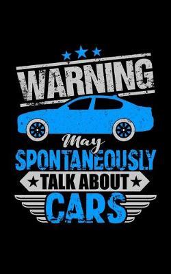 Warning May Spontaneously Talk About Cars: Journal For Recording Notes, Thoughts, Wishes Or To Use As A Notebook For An Auto Mechanic, Car Lover And Some Who Loves To Fix Vintage Car (5 x 8; 120 Pages)