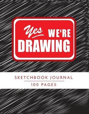Yes We're Drawing Sketchbook Journal, 100 Pages, 8 1/2  x 11