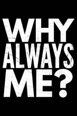 Why always me?: Notebook (Journal, Diary) for Students - 120 lined pages to write in