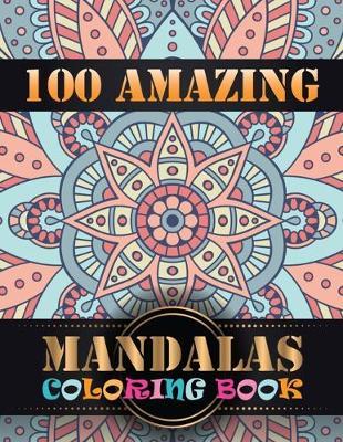 100 Amazing Mandalas Coloring Book: Coloring Book Pages Designed to Inspire Creativity! 100 Different Mandala Images Stress Gorgeous Designs & Tips from One Touch Publishing, Artist of the Notebook Doodles Series