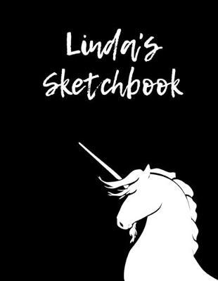 Linda's Sketchbook: 8.5 X11  109 Pages Unicorn Sketch book Notebook Diary Personalised Cover For Linda Practice Drawing, Paint, Write, Doodle, Large Blank Pages: Notes, Sketching Pad, Creative Art Diary And Journal