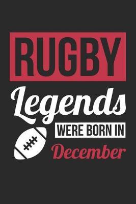 Rugby Legends Were Born In December - Rugby Journal - Rugby Notebook - Birthday Gift for Rugby Player: Unruled Blank Journey Diary, 110 blank pages, 6x9 (15.2 x 22.9 cm)