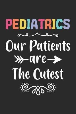 Pediatrics Our Patients Are The Cutest: 6  x 9  Wide Ruled Black And White Composition Notebook 120 Pages