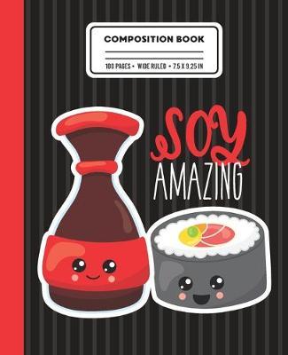 Composition Book Soy Amazing: Wide Ruled Writing Notebook with Sushi Roll And Soy Sauce