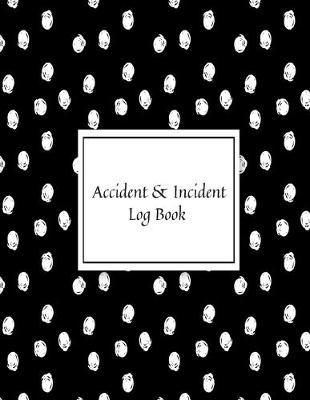 Accident & Incident Log Book: Accident & Incident Record Log Book- Health & Safety Report Book for, Business, Industry, Construction site, Company ... & Restaurant Hazzard Journa