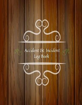 Accident & Incident Log Book: Accident & Incident Record Log Book- Health & Safety Report Book for, Business, Industry, Construction site, Company ... & Restaurant Hazzard Journa