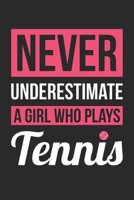 Never Underestimate A Girl Who Plays Tennis - Tennis Training Journal - Tennis Notebook - Gift for Tennis Player: Unruled Blank Journey Diary, 110 blank pages, 6x9 (15.2 x 22.9 cm)