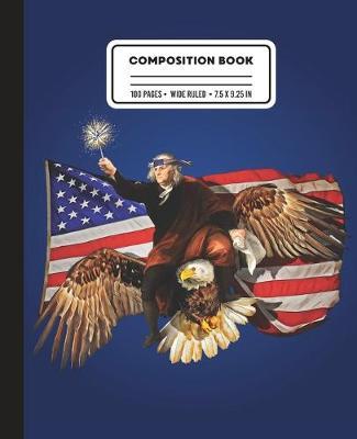 Composition Book: Wide Ruled, Benjamin Franklin Riding an American Bald Eagle, Writing Notebook
