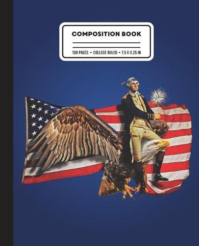 Composition Book: College Ruled George Washington Riding American Bald Eagle Writing Notebook